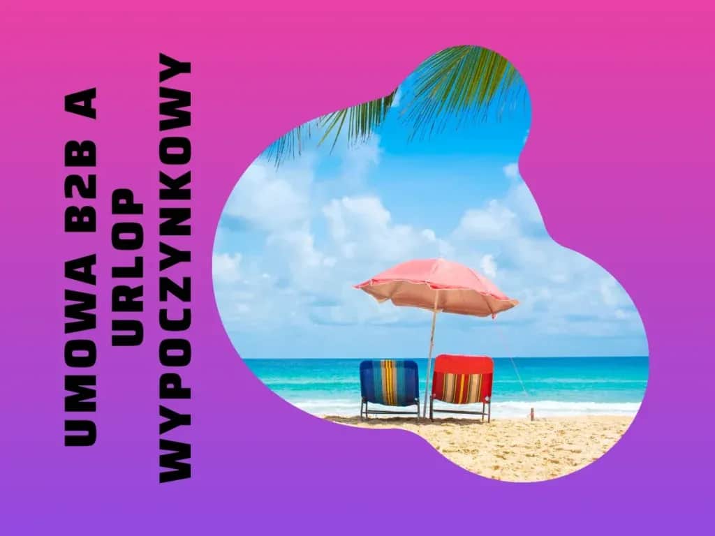 Jak wpisać urlop w umowie B2B, aby uniknąć problemów prawnych