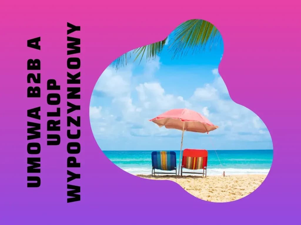 Jak wpisać urlop w umowie B2B, aby uniknąć problemów prawnych