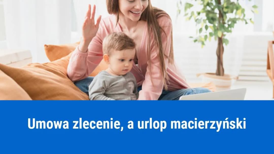 Czy na urlopie macierzyńskim można pracować na umowę zlecenie bez obaw?
