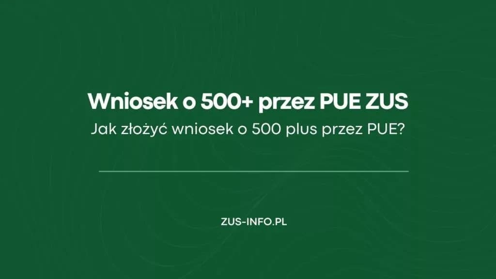 Jak złożyć wniosek o 500 plus przez PUE ZUS i uniknąć błędów